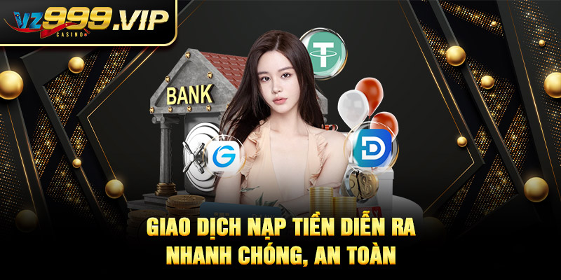 Giao dịch nạp tiền VZ99 nhanh chóng