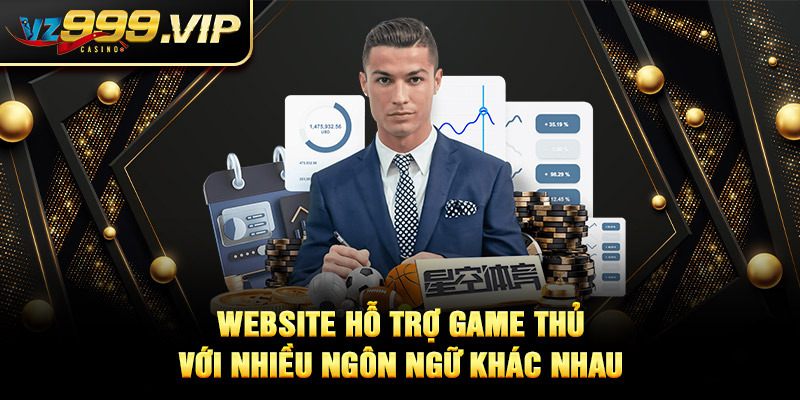 Website VZ99 hỗ trợ game thủ với nhiều ngôn ngữ khác nhau